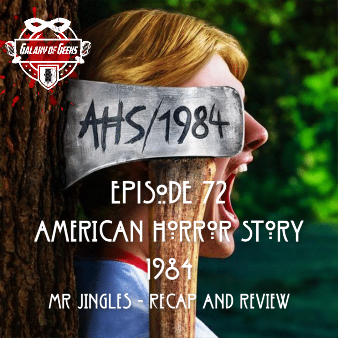 Galaxy of Geeks Episode 72 American Horror Story 1984 Mr. Jingles