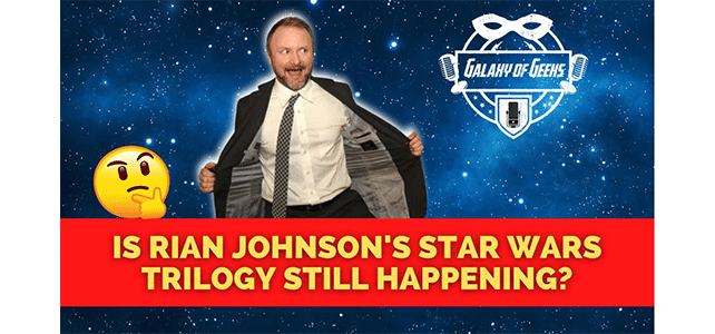 Galaxy of Geeks Rian Johnson