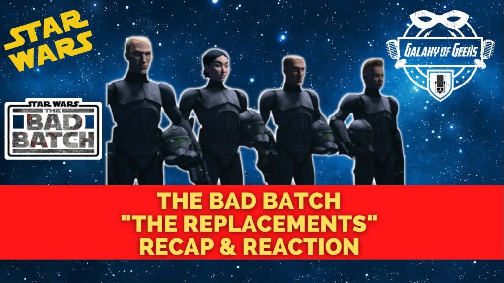 Galaxy Of Geeks Podcast Bad Batch Episode 3