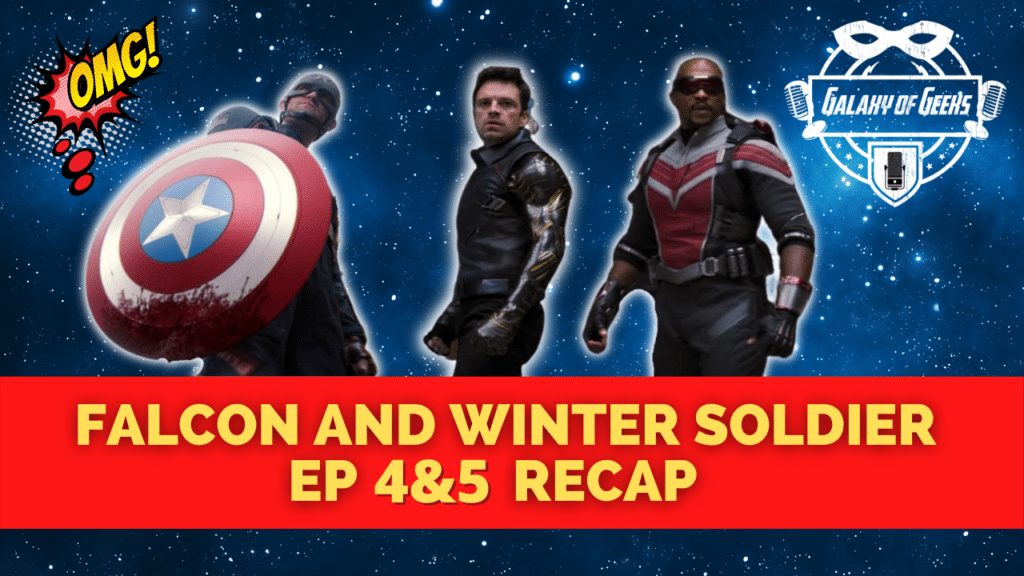 Galaxy Of Geeks Falcon And Winter Soldier Episode 97