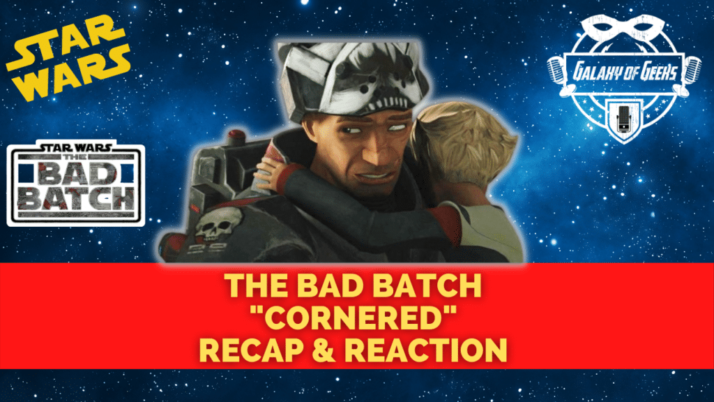 Galaxy Of Geeks Podcast Star Wars Bad Batch