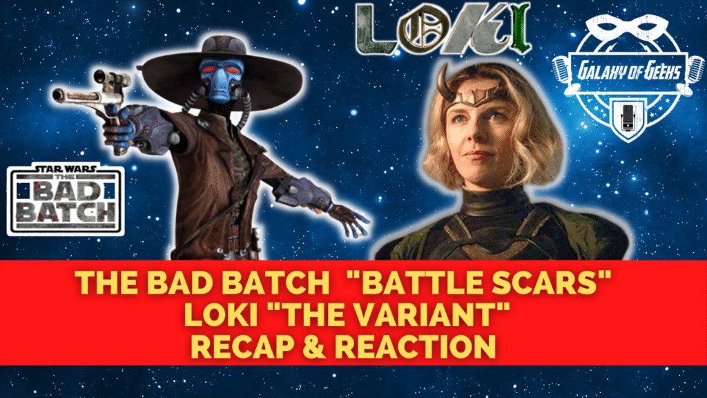 Galaxy Of Geeks Episode 105 The Bad Batch Loki