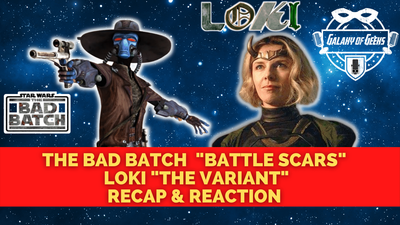 Galaxy Of Geeks Episode 105 The Bad Batch Loki