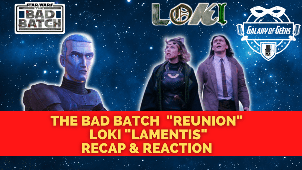 Galaxy Of Geeks Podcast Episode 106 - Bad Batch EP 8 + Loki EP 3 Reactions