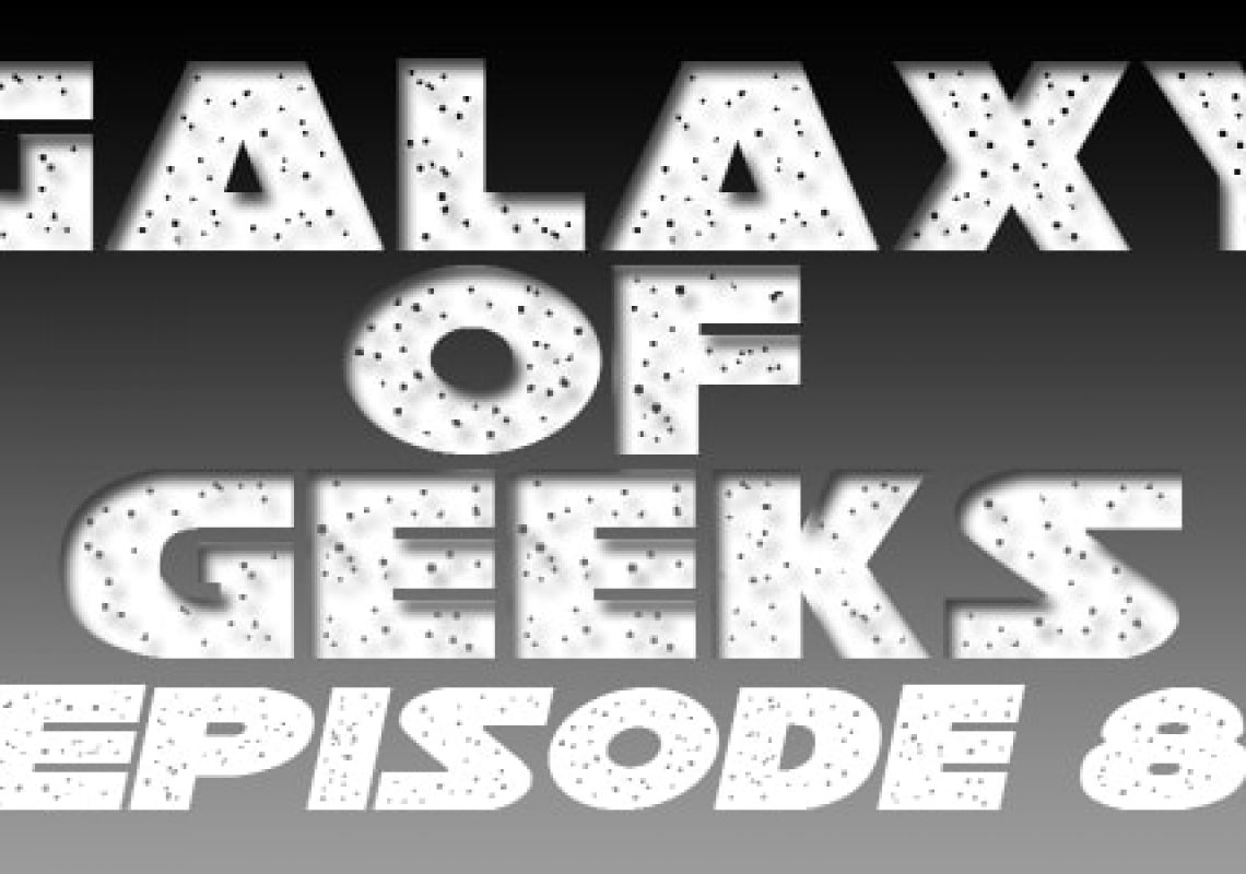 Galaxy Of Geeks Episode_008