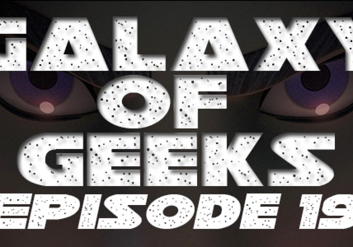 Galaxy Of Geeks Episode_019
