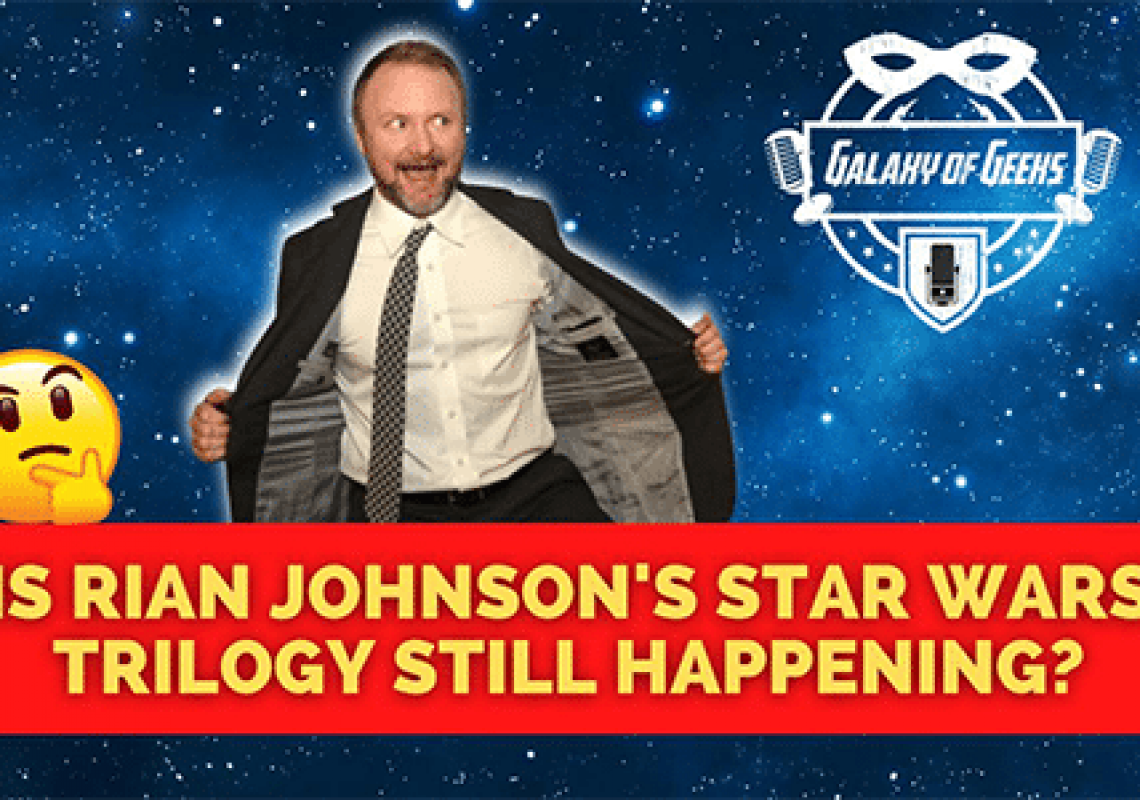 Galaxy of Geeks Rian Johnson